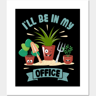 Funny Gardener Pun Plant Lover I'll Be In My Office Posters and Art